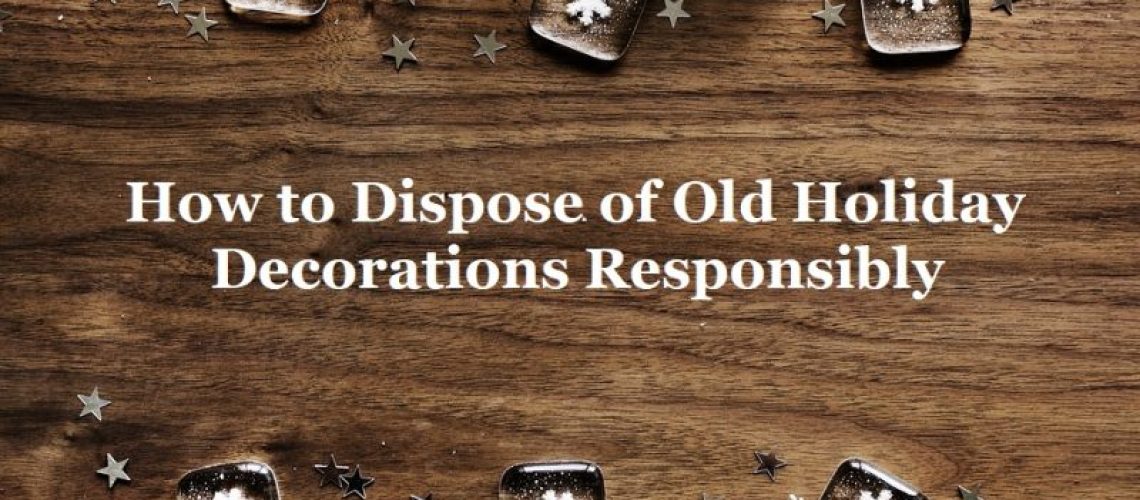 How to Dispose of Holiday Decorations